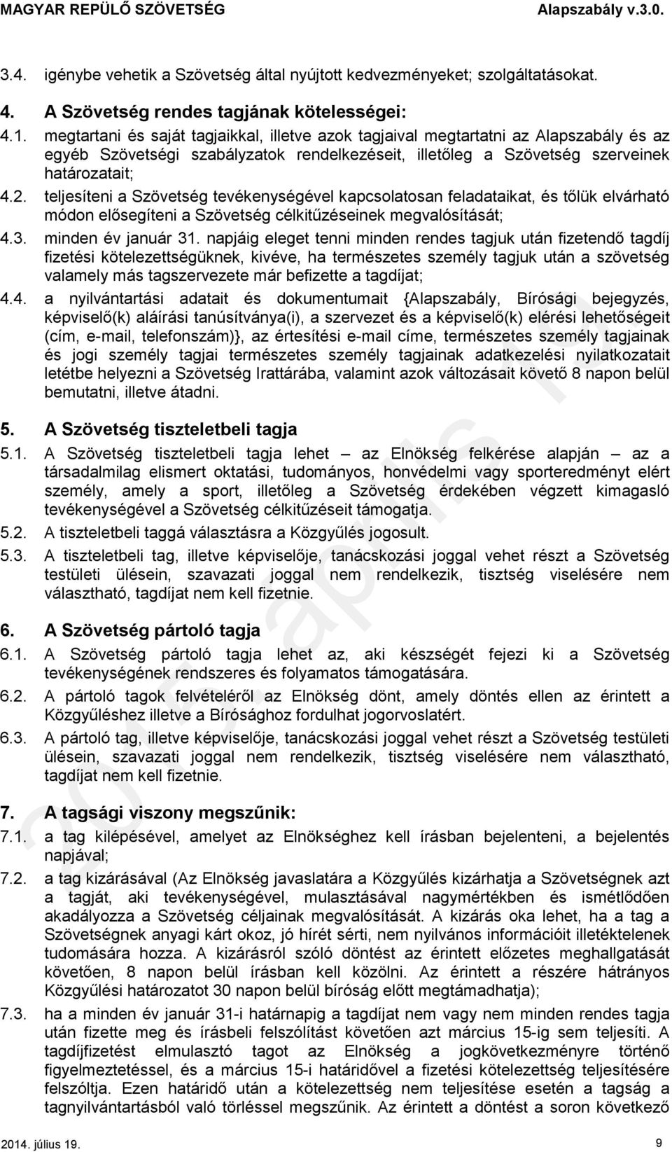 teljesíteni a Szövetség tevékenységével kapcsolatosan feladataikat, és tőlük elvárható módon elősegíteni a Szövetség célkitűzéseinek megvalósítását; 4.3. minden év január 31.