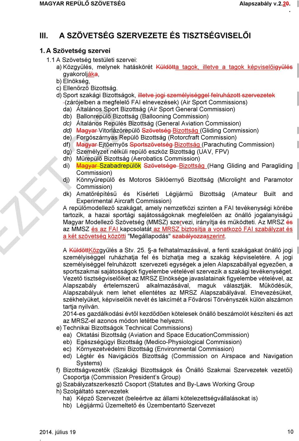 Sport Commissions) da) Általános Sport Bizottság (Air Sport General Commission) db) Ballonrepülő Bizottság (Ballooning Commission) dc) Általános Repülés Bizottság (General Aviation Commission) dd)