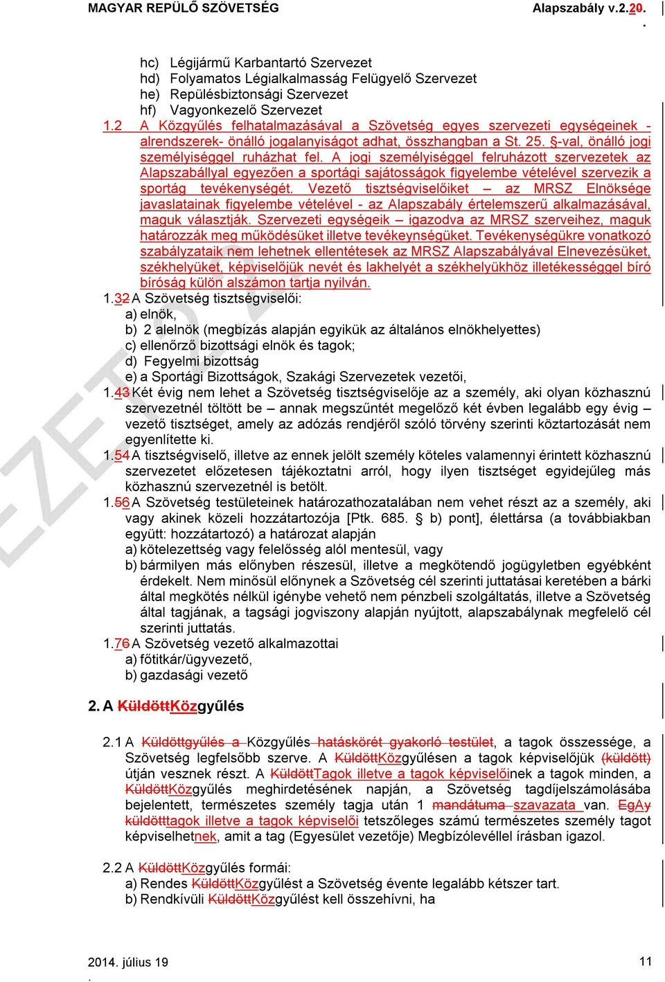 Alapszabállyal egyezően a sportági sajátosságok figyelembe vételével szervezik a sportág tevékenységét Vezető tisztségviselőiket az MRSZ Elnöksége javaslatainak figyelembe vételével - az Alapszabály