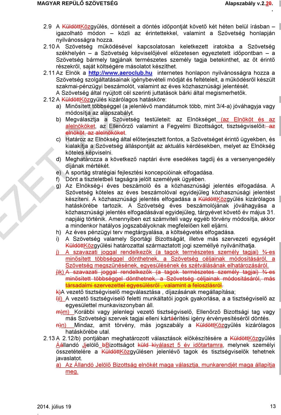 betekinthet, az őt érintő részekről, saját költségére másolatot készíthet 211 Az Elnök a http://wwwaeroclubhu internetes honlapon nyilvánosságra hozza a Szövetség szolgáltatásainak igénybevételi