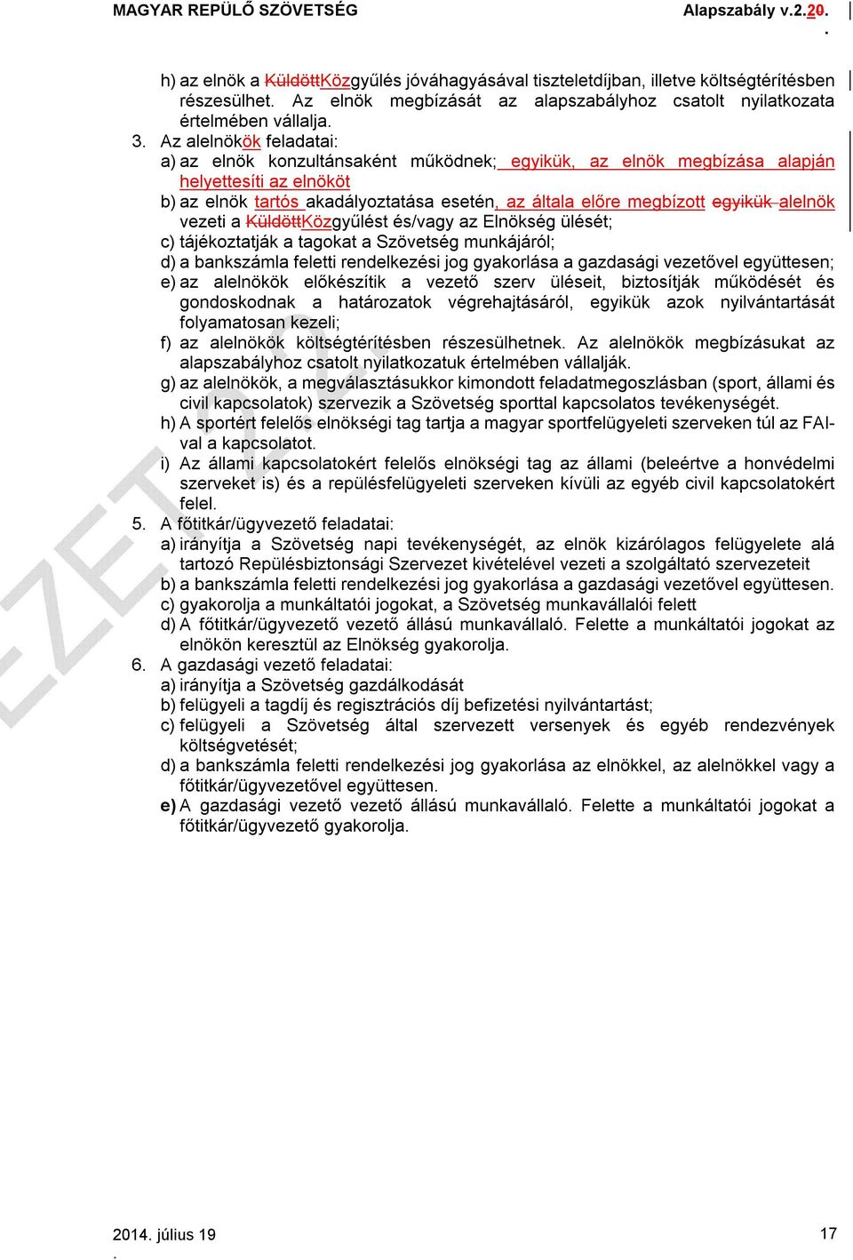 alelnök vezeti a KüldöttKözgyűlést és/vagy az Elnökség ülését; c) tájékoztatják a tagokat a Szövetség munkájáról; d) a bankszámla feletti rendelkezési jog gyakorlása a gazdasági vezetővel együttesen;