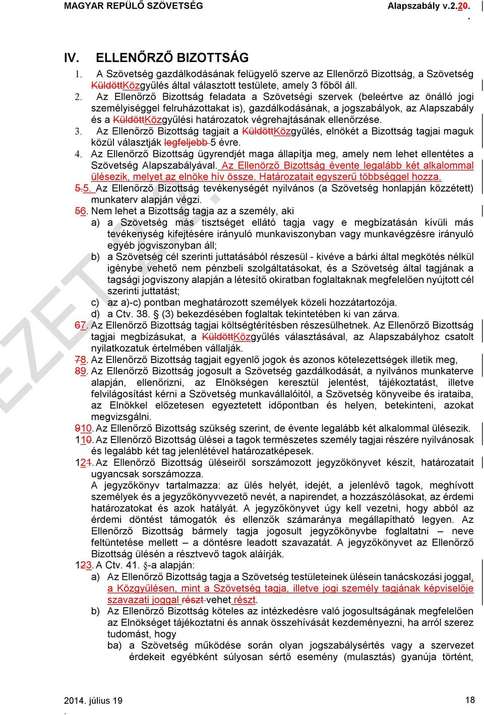 végrehajtásának ellenőrzése 3 Az Ellenőrző Bizottság tagjait a KüldöttKözgyűlés, elnökét a Bizottság tagjai maguk közül választják legfeljebb 5 évre 4 Az Ellenőrző Bizottság ügyrendjét maga állapítja