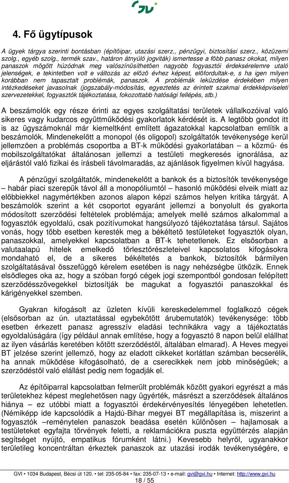 az előző évhez képest, előfordultak-e, s ha igen milyen korábban nem tapasztalt problémák, panaszok.