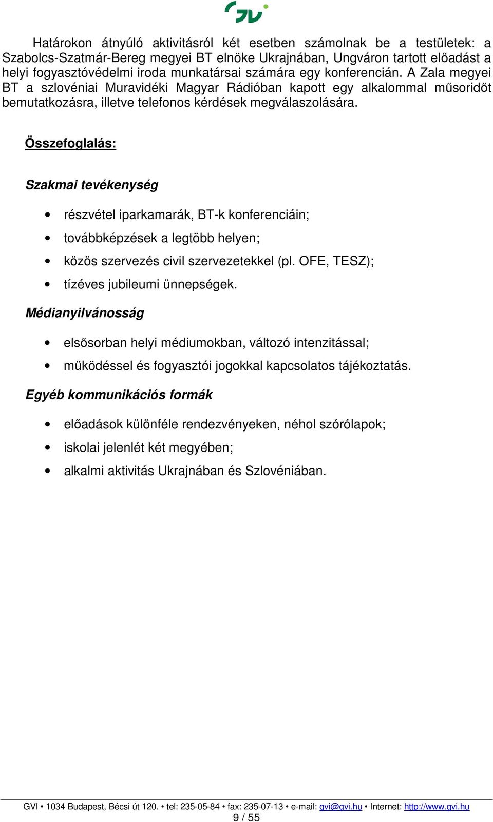 Összefoglalás: Szakmai tevékenység részvétel iparkamarák, BT-k konferenciáin; továbbképzések a legtöbb helyen; közös szervezés civil szervezetekkel (pl. OFE, TESZ); tízéves jubileumi ünnepségek.