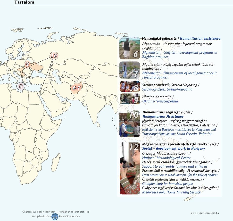 Ukrajna-Kárpátalja / Ukraine-Transcarpathia 10 Humanitárius segítségnyújtás / Humanitarian Assistance Jégkár a Beregben - segítség magyarországi és kárpátaljai károsultaknak; Dél-Oszétia, Palesztina