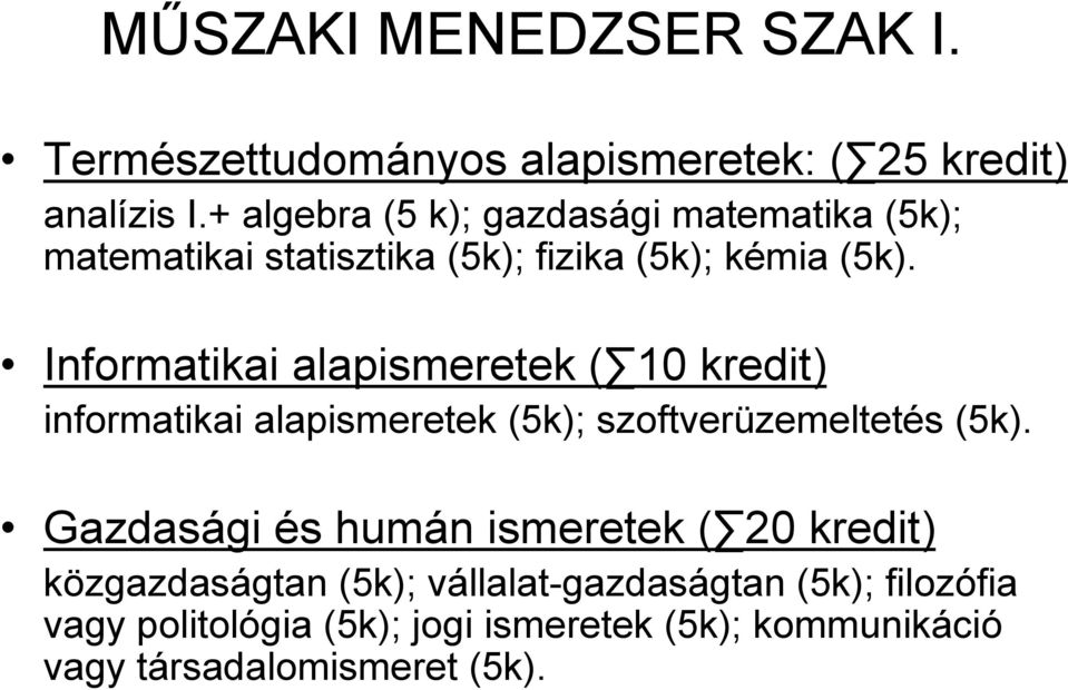 Informatikai alapismeretek ( 10 kredit) informatikai alapismeretek (5k); szoftverüzemeltetés (5k).