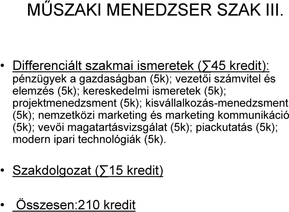 elemzés (5k); kereskedelmi ismeretek (5k); projektmenedzsment (5k); kisvállalkozás-menedzsment (5k);