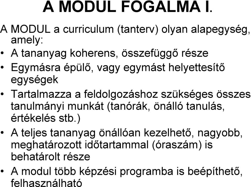 épülő, vagy egymást helyettesítő egységek Tartalmazza a feldolgozáshoz szükséges összes tanulmányi munkát