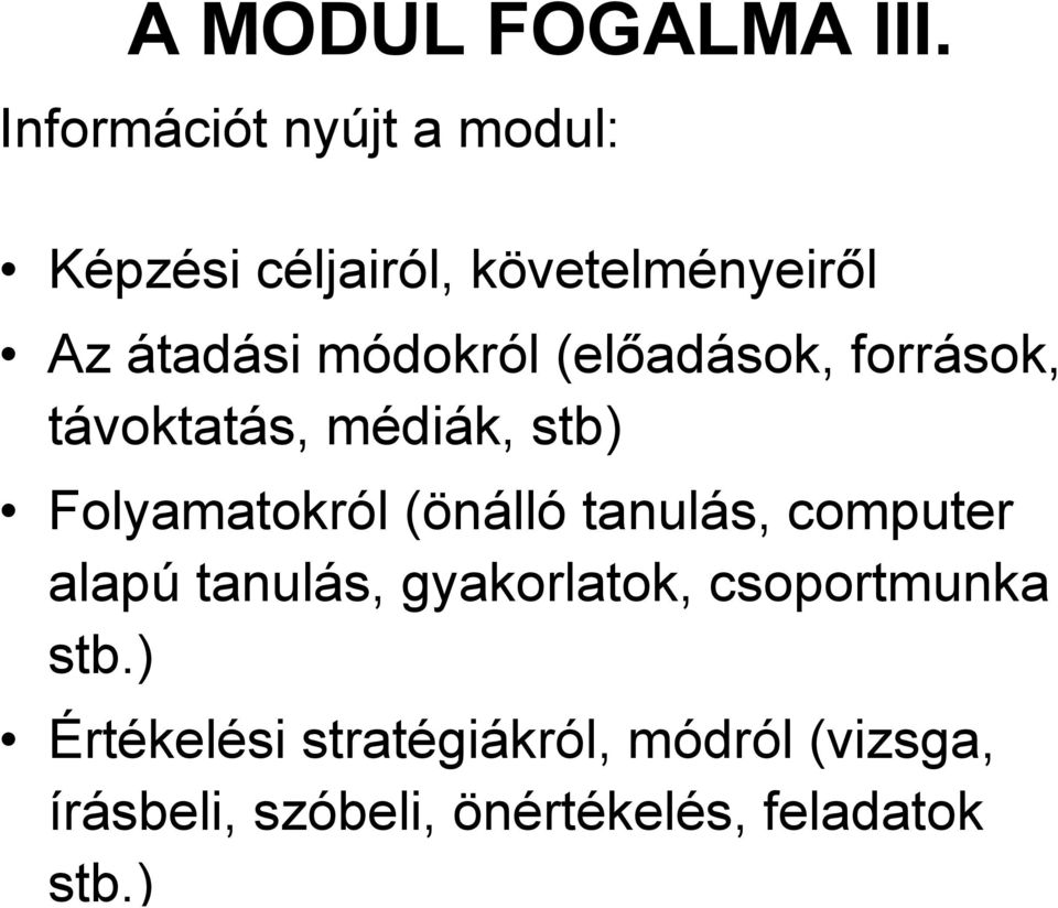 módokról (előadások, források, távoktatás, médiák, stb) Folyamatokról (önálló