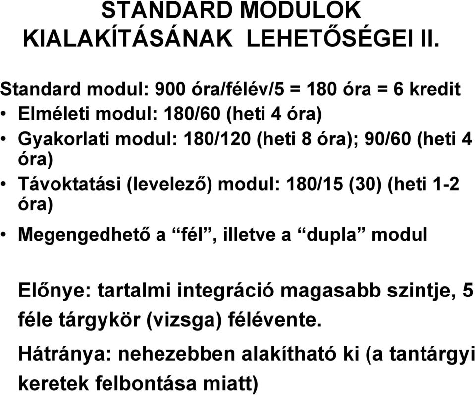 180/120 (heti 8 óra); 90/60 (heti 4 óra) Távoktatási (levelező) modul: 180/15 (30) (heti 1-2 óra) Megengedhető a