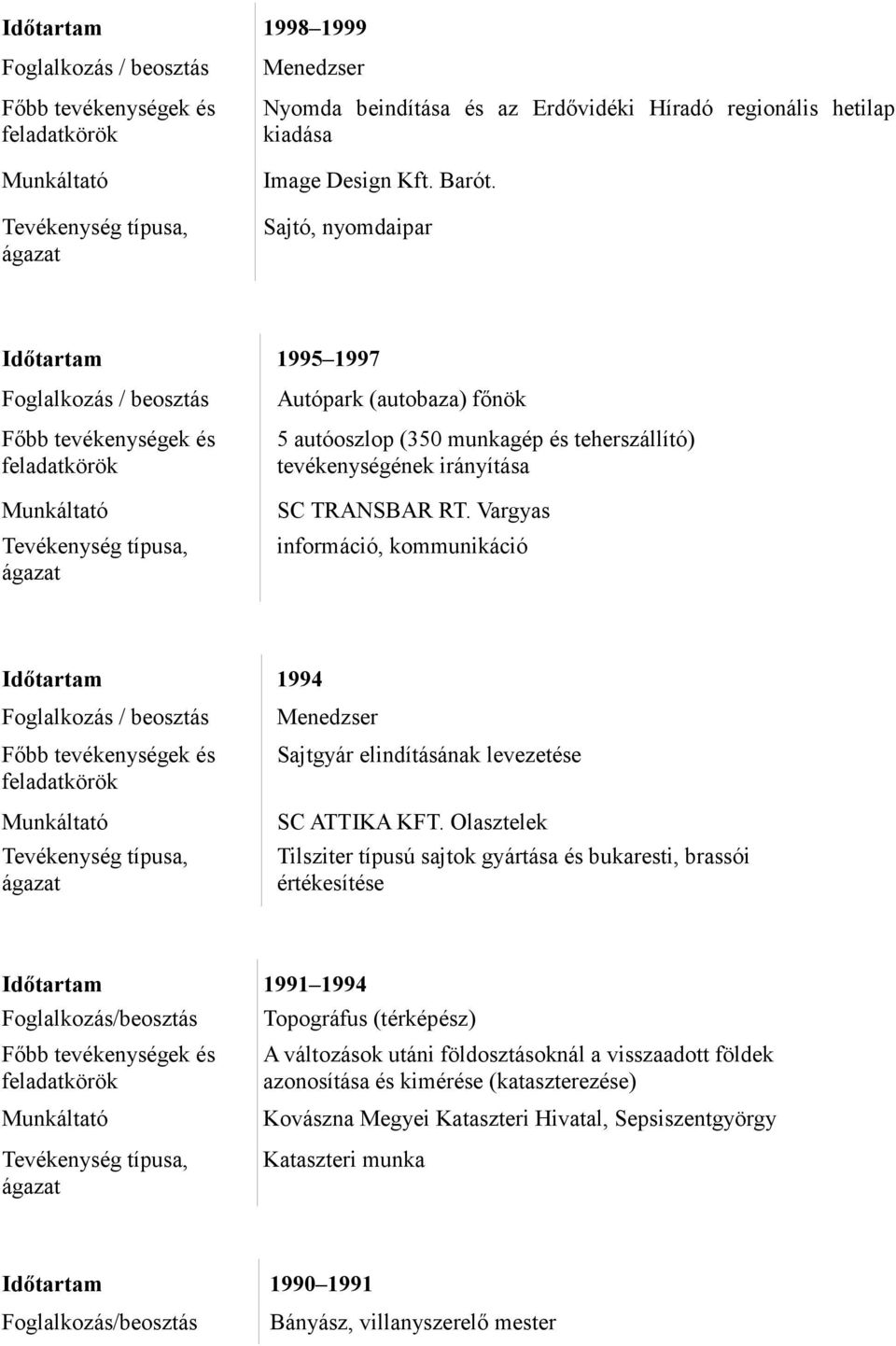 Vargyas információ, kommunikáció 1994 Sajtgyár elindításának levezetése SC ATTIKA KFT.