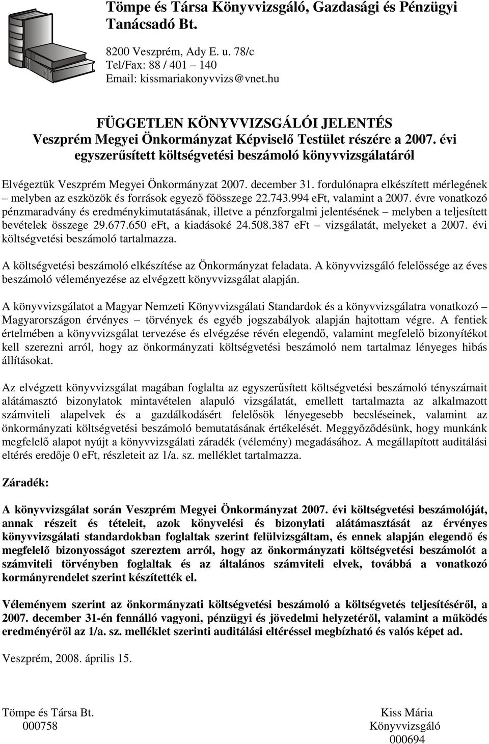 évi egyszerűsített költségvetési beszámoló könyvvizsgálatáról Elvégeztük Veszprém Megyei Önkormányzat 2007. december 31.