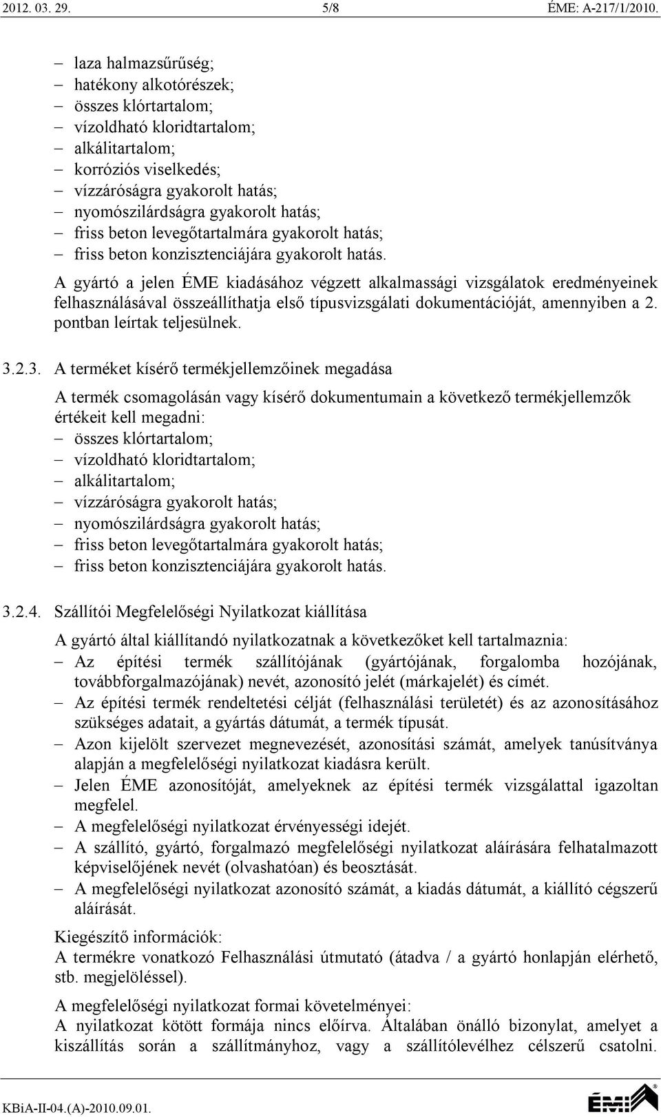 beton levegőtartalmára gyakorolt hatás; friss beton konzisztenciájára gyakorolt hatás.