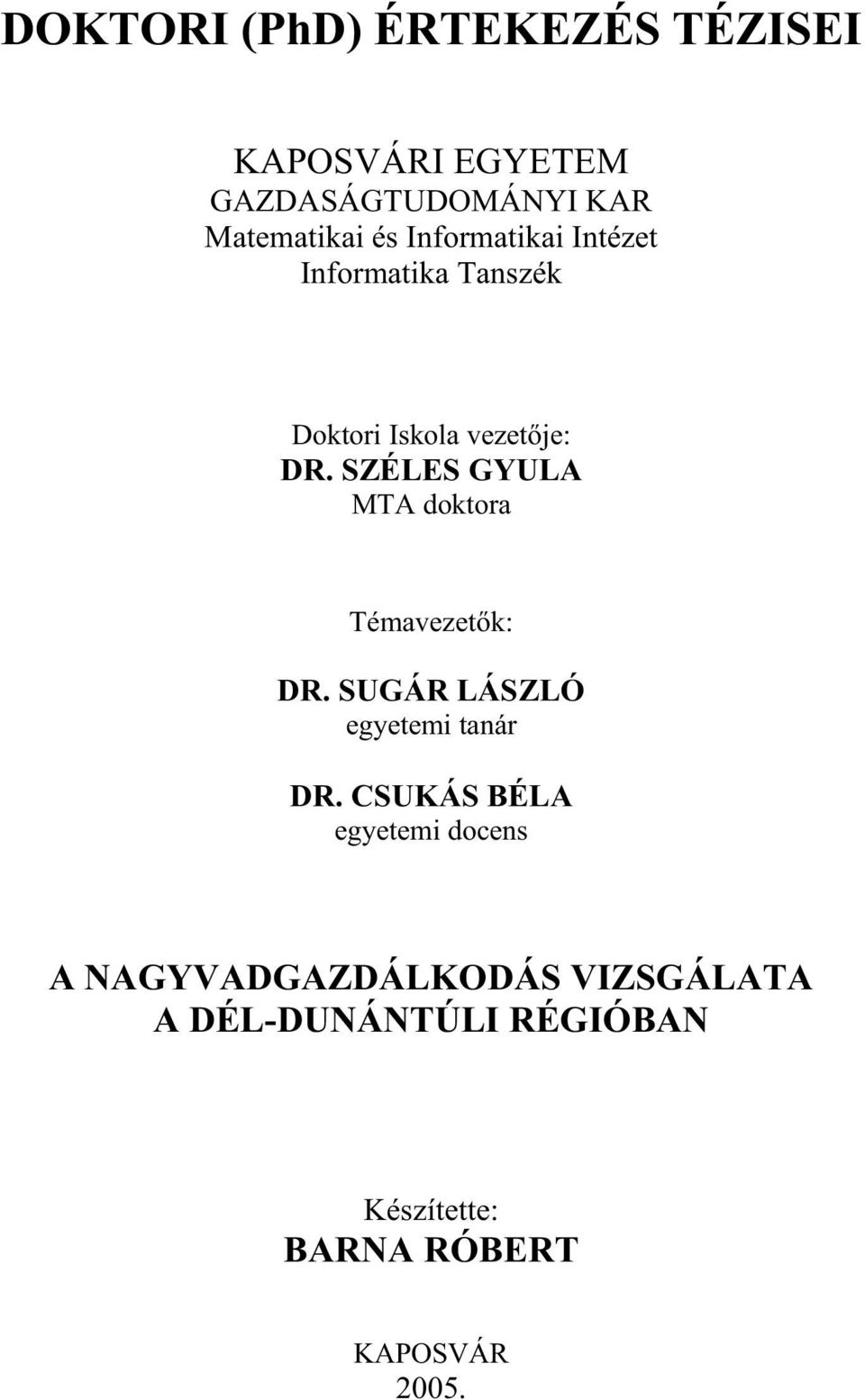 SZÉLES GYULA MTA doktora Témavezet k: DR. SUGÁR LÁSZLÓ egyetemi tanár DR.