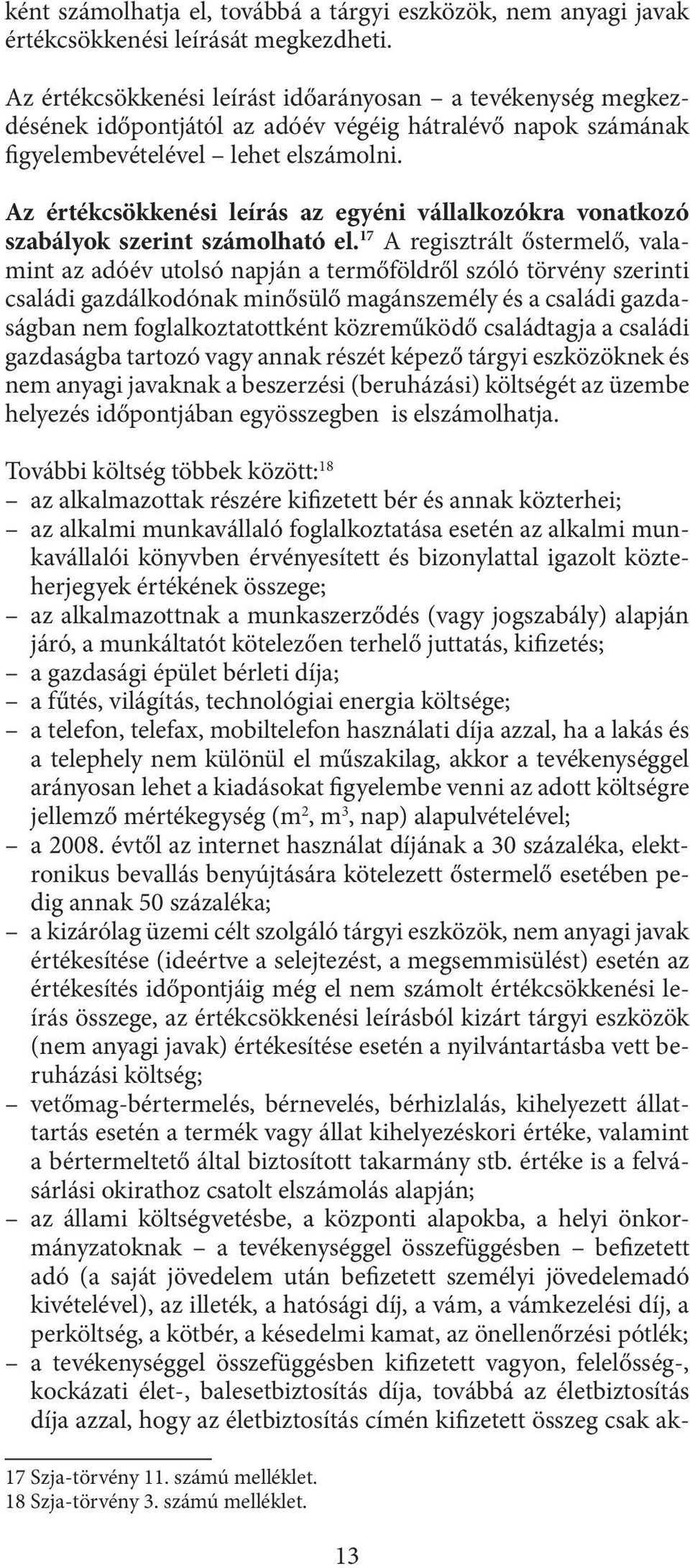 Az értékcsökkenési leírás az egyéni vállalkozókra vonatkozó szabályok szerint számolható el.