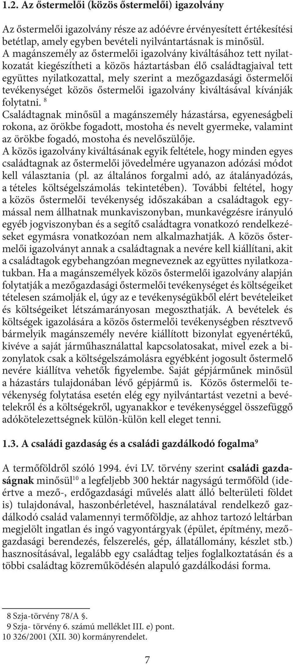 tevékenységet közös őstermelői igazolvány kiváltásával kívánják folytatni.