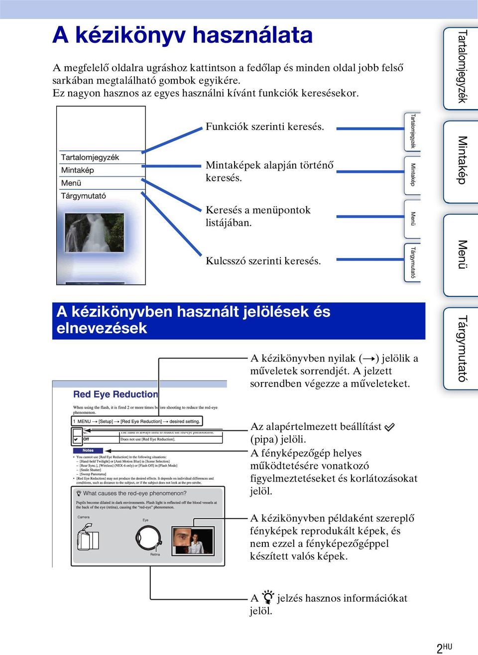 A kézikönyvben használt jelölések és elnevezések A kézikönyvben nyilak (t) jelölik a műveletek sorrendjét. A jelzett sorrendben végezze a műveleteket. Az alapértelmezett beállítást (pipa) jelöli.