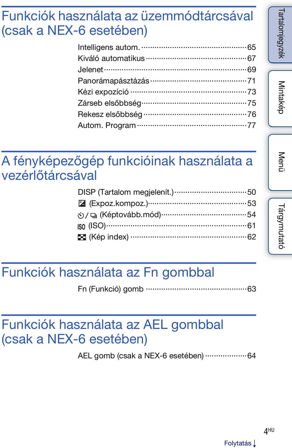 Program 77 A fényképezőgép funkcióinak használata a vezérlőtárcsával DISP (Tartalom megjelenít.) 50 (Expoz.kompoz.) 53 (Képtovább.