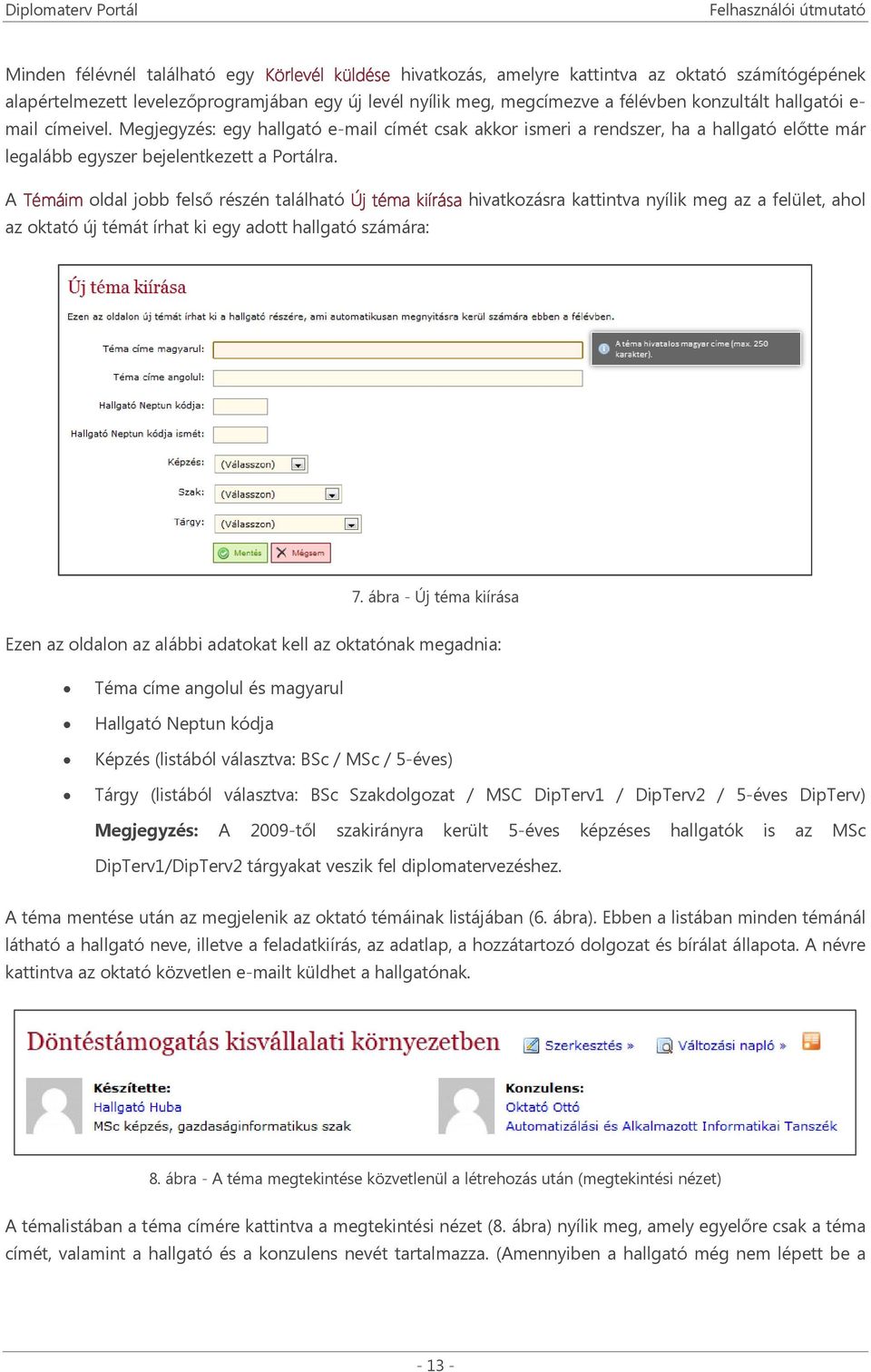 A Témáim oldal jobb felső részén található Új téma kiírása hivatkozásra kattintva nyílik meg az a felület, ahol az oktató új témát írhat ki egy adott hallgató számára: 7.