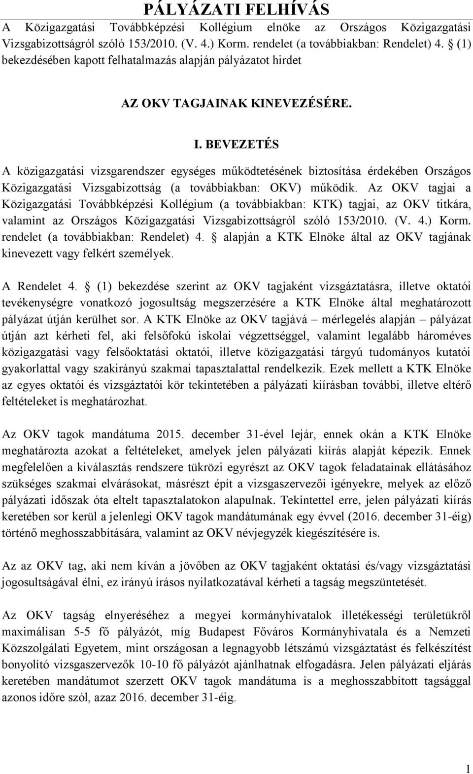 BEVEZETÉS A közigazgatási vizsgarendszer egységes működtetésének biztosítása érdekében Országos Közigazgatási Vizsgabizottság (a továbbiakban: OKV) működik.