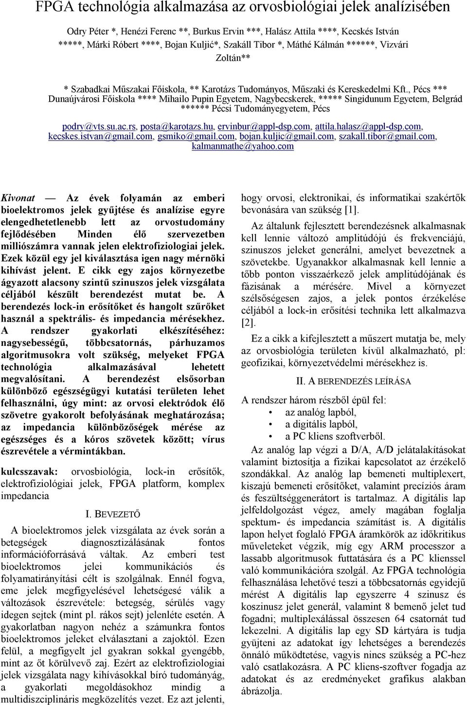 , Pécs *** Dunaújvárosi Főiskola **** Mihailo Pupin Egyetem, Nagybecskerek, ***** Singidunum Egyetem, Belgrád ****** Pécsi Tudományegyetem, Pécs podry@vts.su.ac.rs, posta@karotazs.