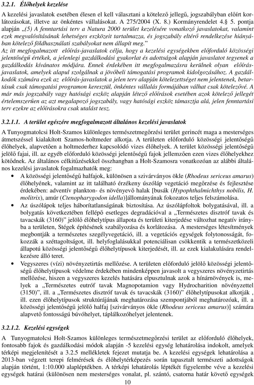 pontja alapján (5) A fenntartási terv a Natura 2000 terület kezelésére vonatkozó javaslatokat, valamint ezek megvalósításának lehetséges eszközeit tartalmazza, és jogszabály eltérő rendelkezése