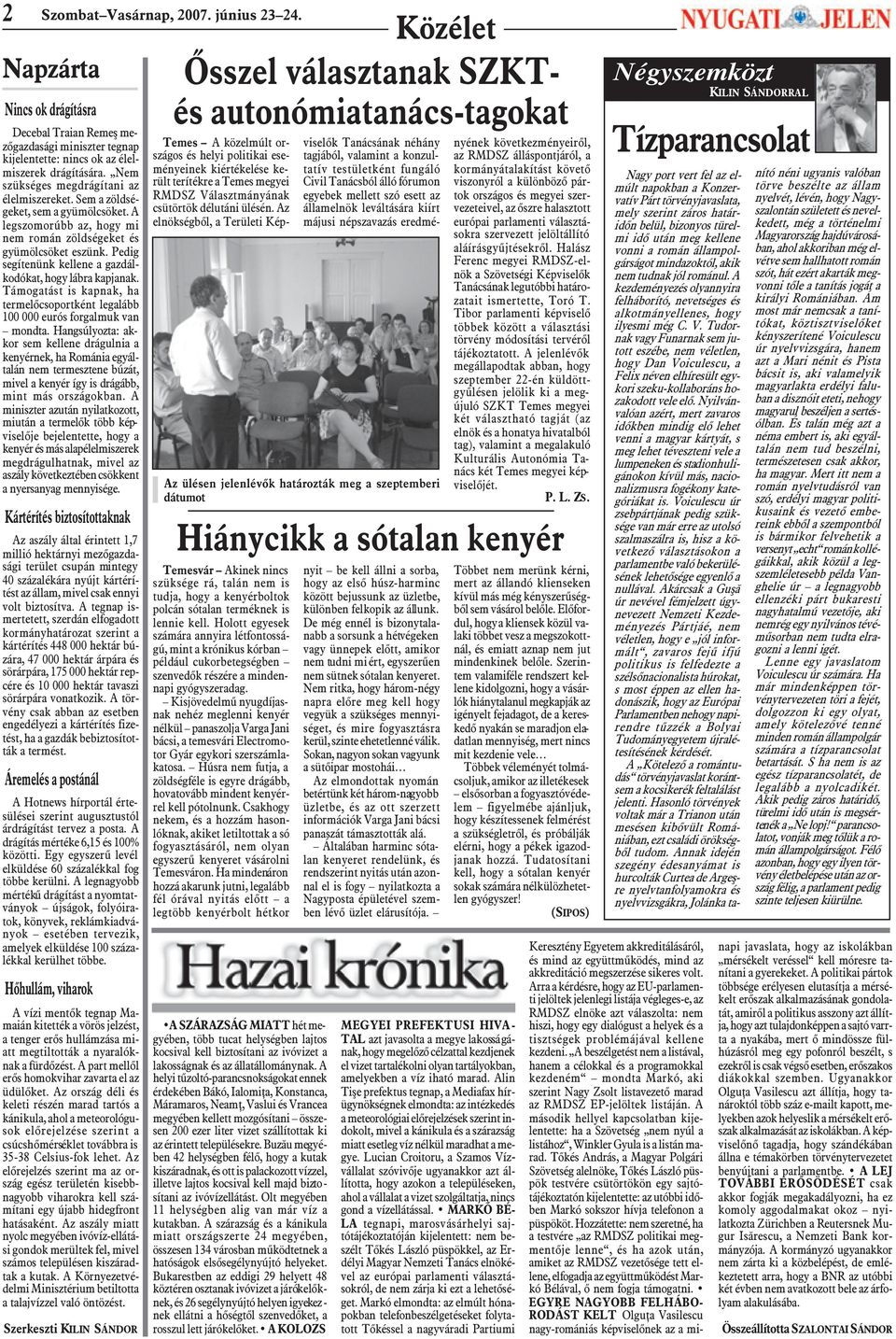 Pedig segítenünk kellene a gazdálkodókat, hogy lábra kapjanak. Támogatást is kapnak, ha termelõcsoportként legalább 100 000 eurós forgalmuk van mondta.