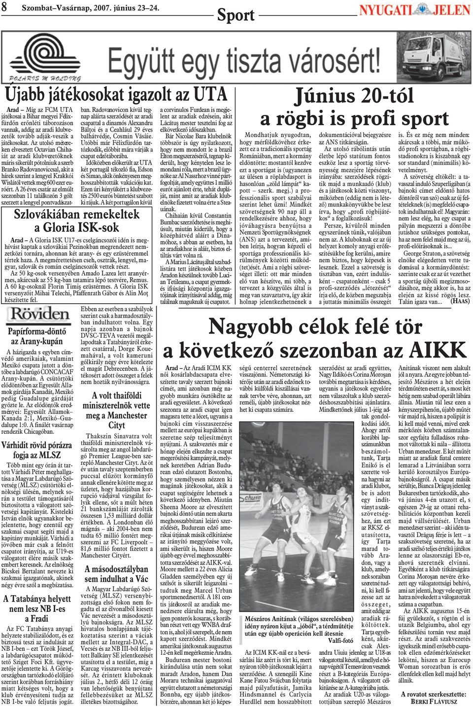 Az utolsó métereken elvesztett Octavian Chihaiát az aradi klubvezetõknek máris sikerült pótolniuk a szerb Branko Radovanoviccsal, akit a hírek szerint a lengyel Krakkói Wislától vettek meg 600 ezer