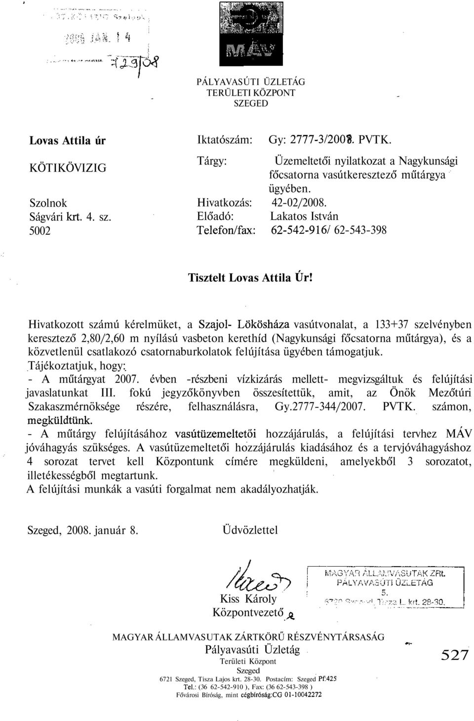 El adó: Lakatos István 62-543-398 Tisztelt Lovas Attila Hivatkozott számú kérelmüket, a vasútvonalat, a 133+37 szelvényben keresztez 2,80/2,60 m ny lású vasbeton kereth d (Nagykunsági f csatorna