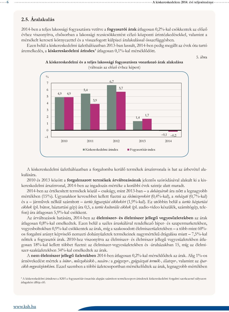 árintézkedésekkel, valamint a mérsékelt kereseti környezettel és a visszafogott külpiaci áralakulással összefüggésben.