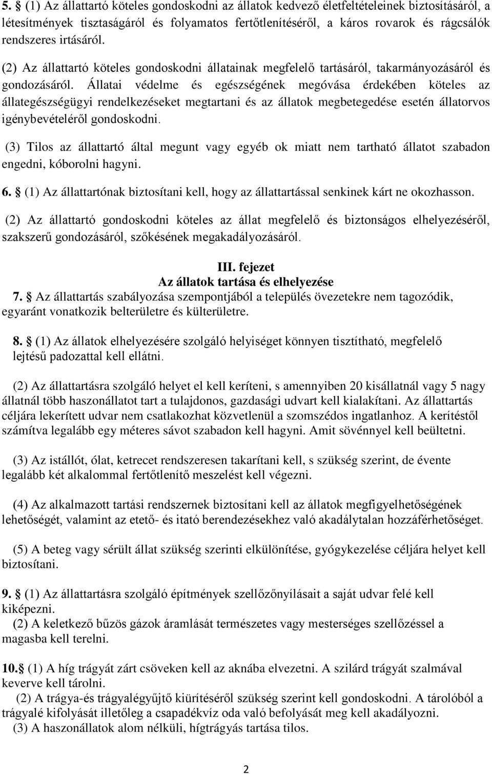 Állatai védelme és egészségének megóvása érdekében köteles az állategészségügyi rendelkezéseket megtartani és az állatok megbetegedése esetén állatorvos igénybevételéről gondoskodni.