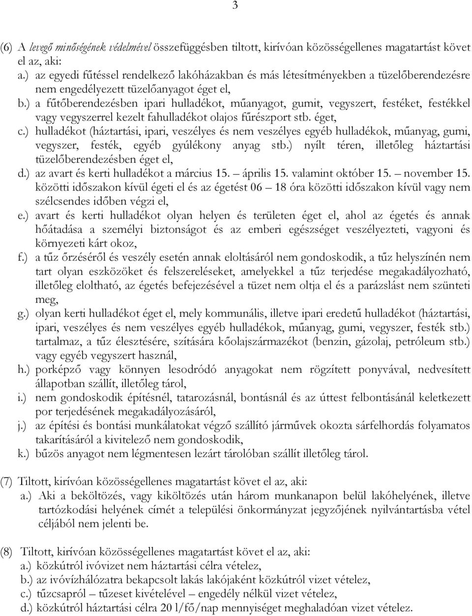 ) a fűtőberendezésben ipari hulladékot, műanyagot, gumit, vegyszert, festéket, festékkel vagy vegyszerrel kezelt fahulladékot olajos fűrészport stb. éget, c.