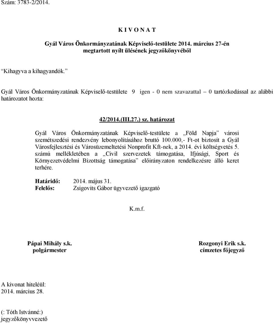 000,- Ft-ot biztosít a Gyál Városfejlesztési és Városüzemeltetési Nonprofit Kft-nek, a 2014. évi költségvetés 5.