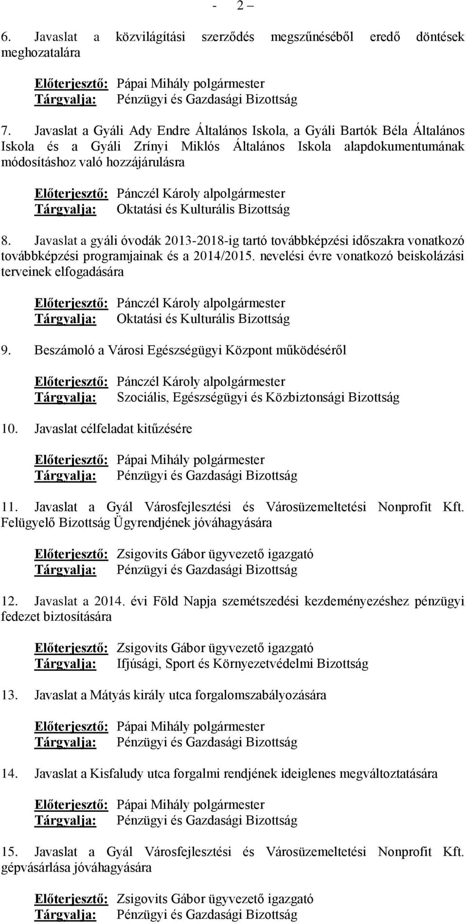 Károly al Tárgyalja: Oktatási és Kulturális Bizottság 8. Javaslat a gyáli óvodák 2013-2018-ig tartó továbbképzési időszakra vonatkozó továbbképzési programjainak és a 2014/2015.