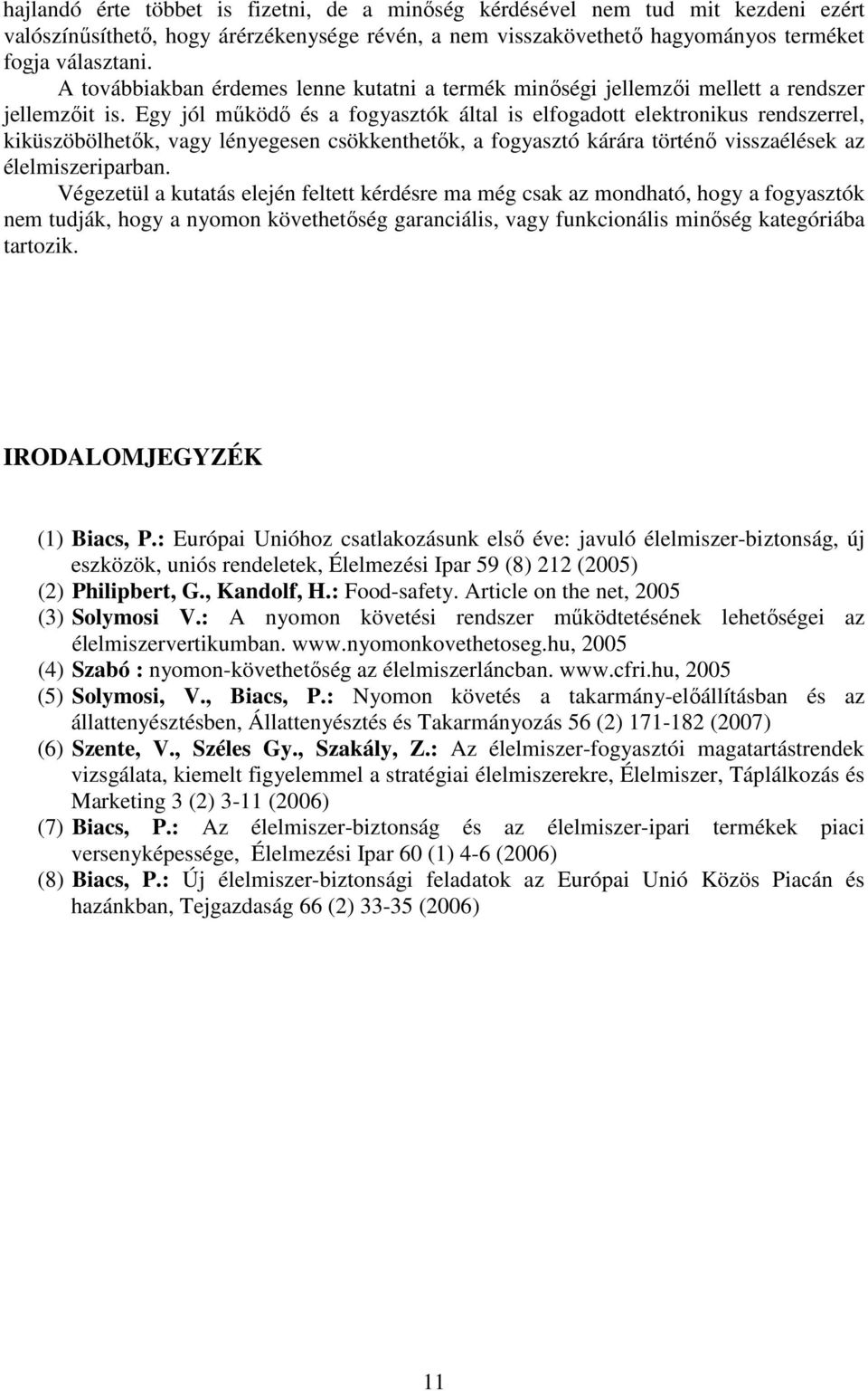 Egy jól működő és a fogyasztók által is elfogadott elektronikus rendszerrel, kiküszöbölhetők, vagy lényegesen csökkenthetők, a fogyasztó kárára történő visszaélések az élelmiszeriparban.