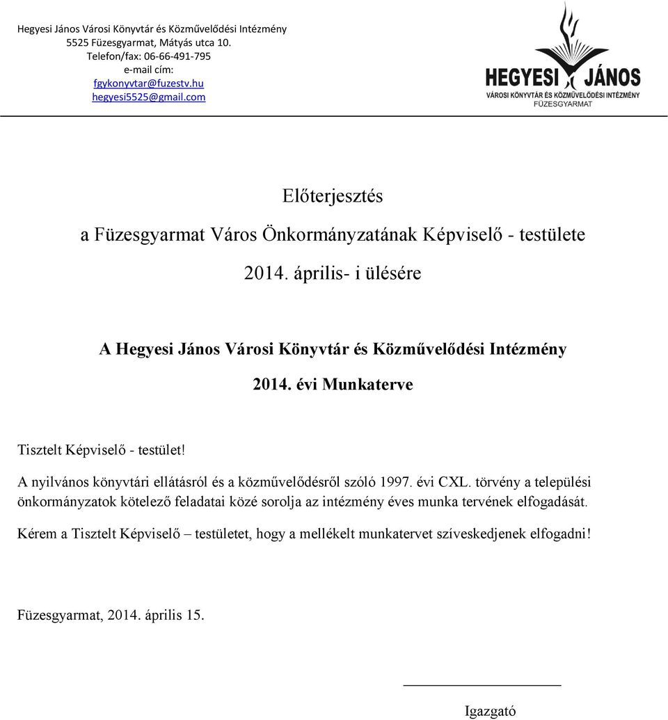 évi Munkaterve Tisztelt Képviselő - testület! A nyilvános könyvtári ellátásról és a közművelődésről szóló 1997. évi CXL.