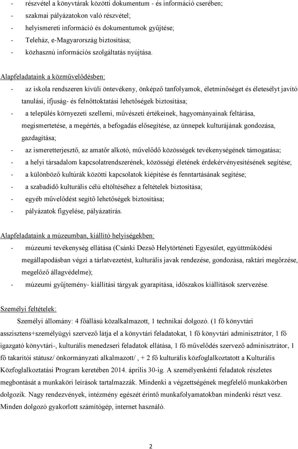 Alapfeladataink a közművelődésben: - az iskola rendszeren kívüli öntevékeny, önképző tanfolyamok, életminőséget és életesélyt javító tanulási, ifjuság- és felnőttoktatási lehetőségek biztosítása; - a