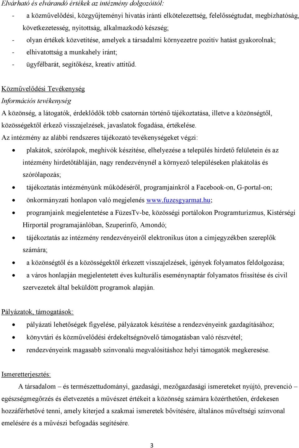 Közművelődési Tevékenység Információs tevékenység A közönség, a látogatók, érdeklődők több csatornán történő tájékoztatása, illetve a közönségtől, közösségektől érkező visszajelzések, javaslatok