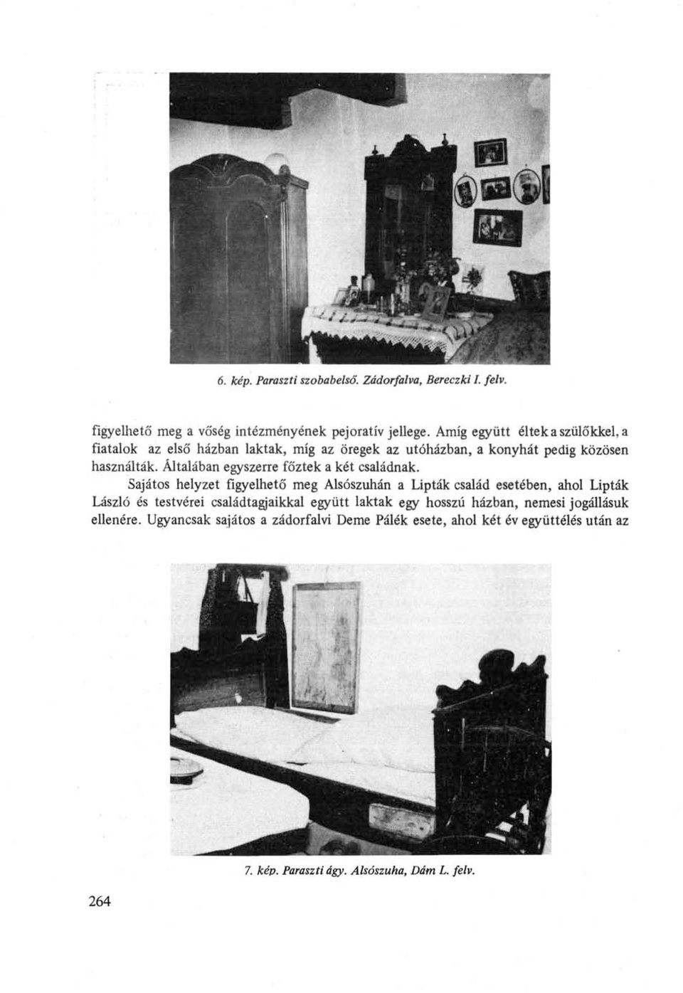 Általában egyszerre főztek a két családnak.