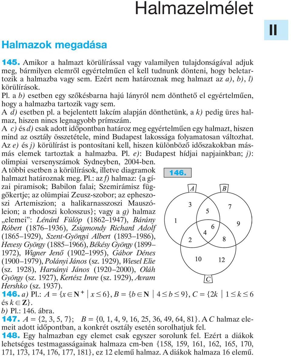 Ezért nem határoznak meg halmazt az a), b), l) körülírások. Pl. a b) esetben egy szôkésbarna hajú lányról nem dönthetô el egyértelmûen, hogy a halmazba tartozik vagy sem. A d) esetben pl.