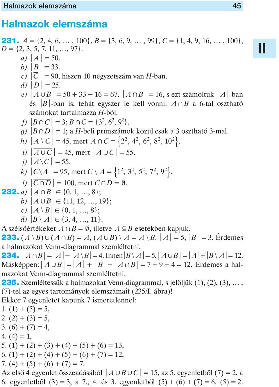 A + B a 6-tal osztható számokat tartalmazza H-ból. f) ub + Cu = 3; B + C = {3 2, 6 2, 9 2 }. g) ub + Du = 1; a H-beli prímszámok közül csak a 3 osztható 3-mal.
