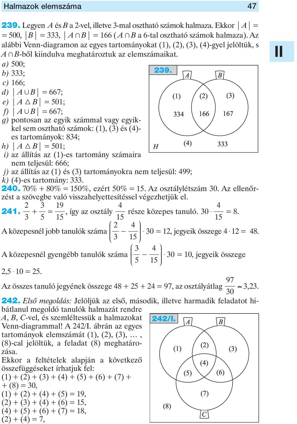 c) 166; d) A, B = 667; e) A 3 B = 501; f) A, B = 667; g) pontosan az egyik számmal vagy egyikkel sem osztható számok: (1), (3) és (4)- es tartományok: 834; h) A 3 B = 501; i) az állítás az (1)-es