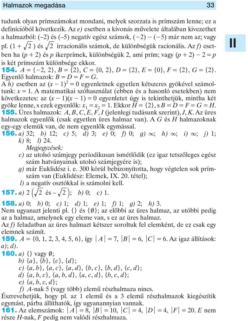 Az f) esetben ha (p + 2) és p ikerprímek, különbségük 2, ami prím; vagy (p + 2) - 2 = p is két prímszám különbsége ekkor. 154. A = {-2, 2}, B = {2}, C = {0, 2}, D = {2}, E = {0}, F = {2}, G = {2}.