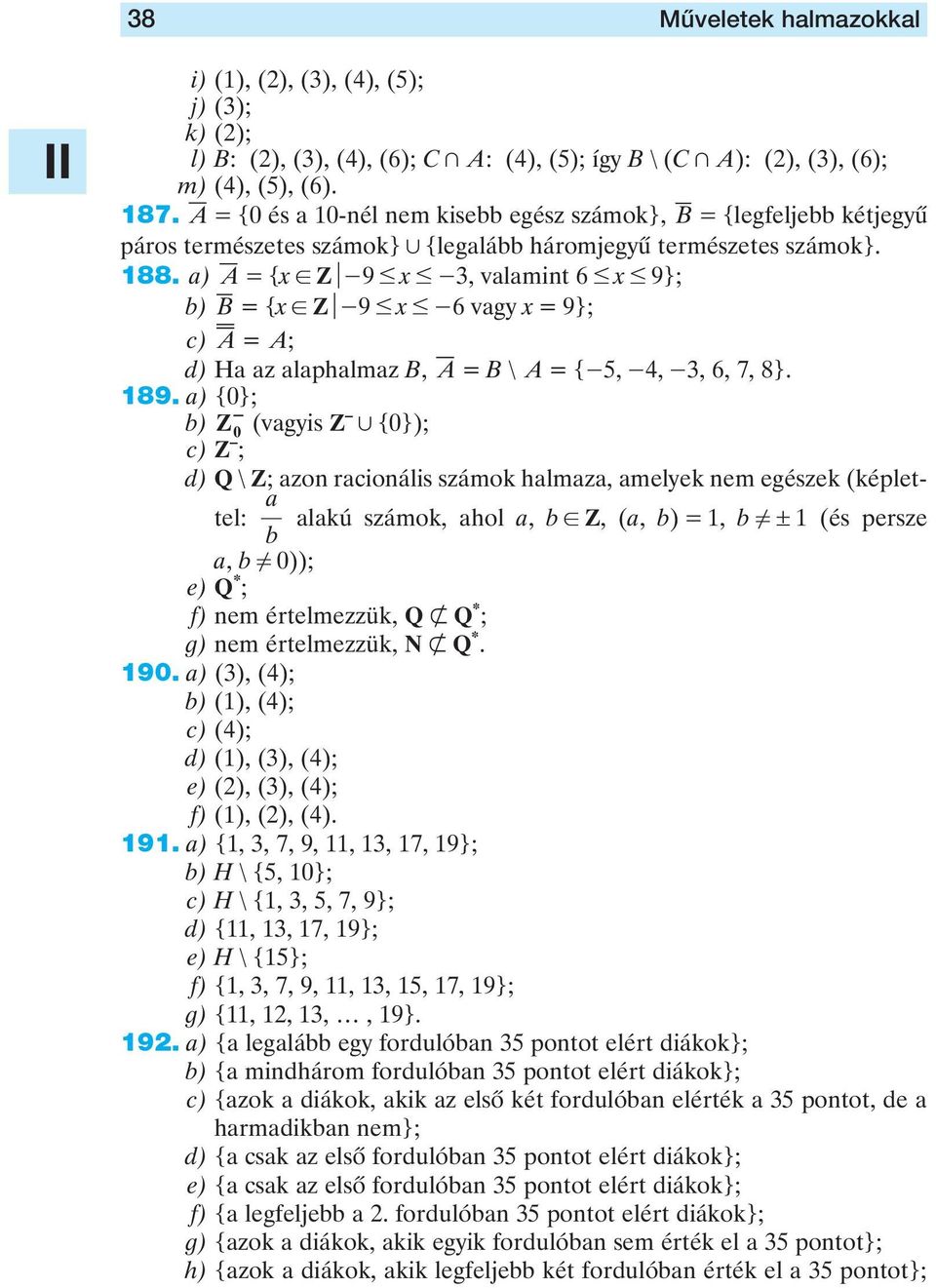 Zu-9 # x # -6 vagy x = 9}; c) A = A; d) Ha az alaphalmaz B, A = B \ A ={-5, -4, -3, 6, 7, 8}. 189.