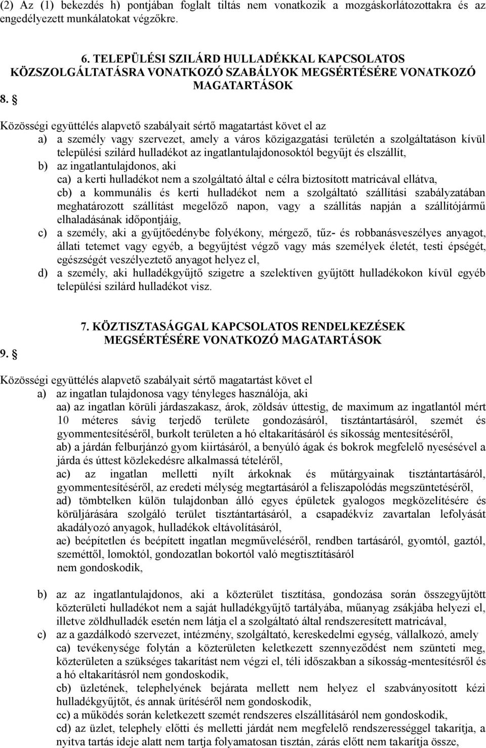 Közösségi együttélés alapvető szabályait sértő magatartást követ el az a) a személy vagy szervezet, amely a város közigazgatási területén a szolgáltatáson kívül települési szilárd hulladékot az