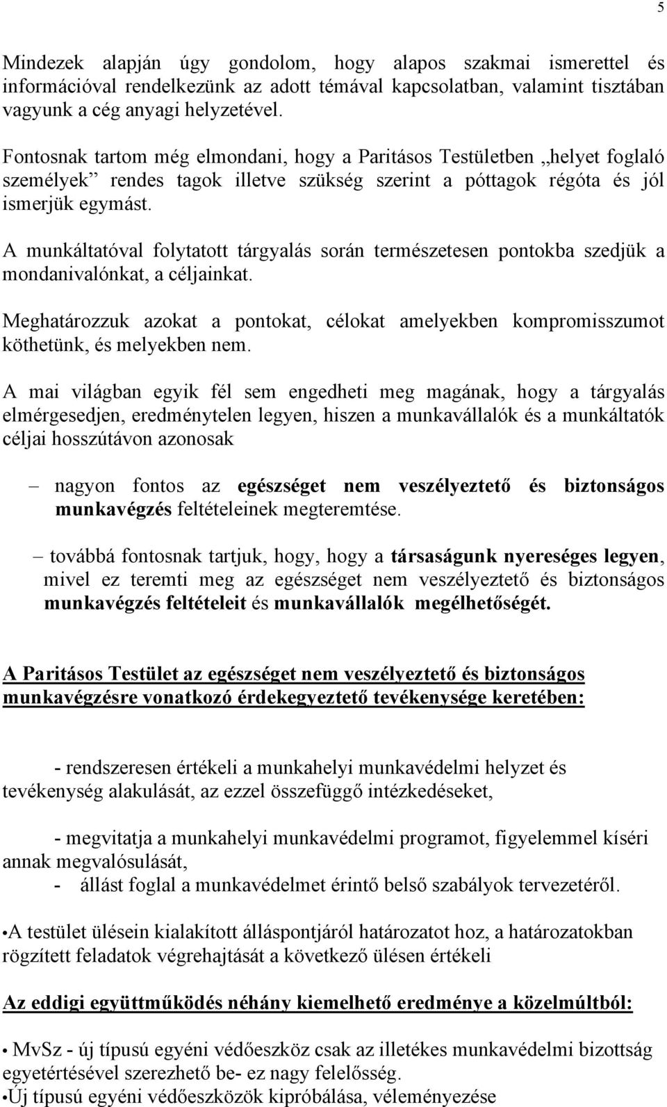 A munkáltatóval folytatott tárgyalás során természetesen pontokba szedjük a mondanivalónkat, a céljainkat.