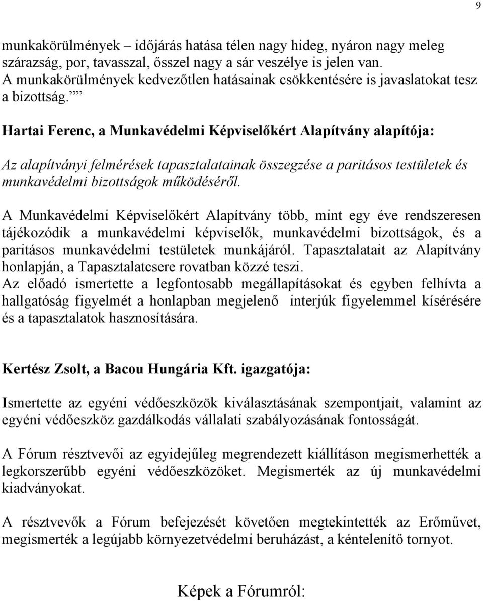 Hartai Ferenc, a Munkavédelmi Képviselőkért Alapítvány alapítója: Az alapítványi felmérések tapasztalatainak összegzése a paritásos testületek és munkavédelmi bizottságok működéséről.