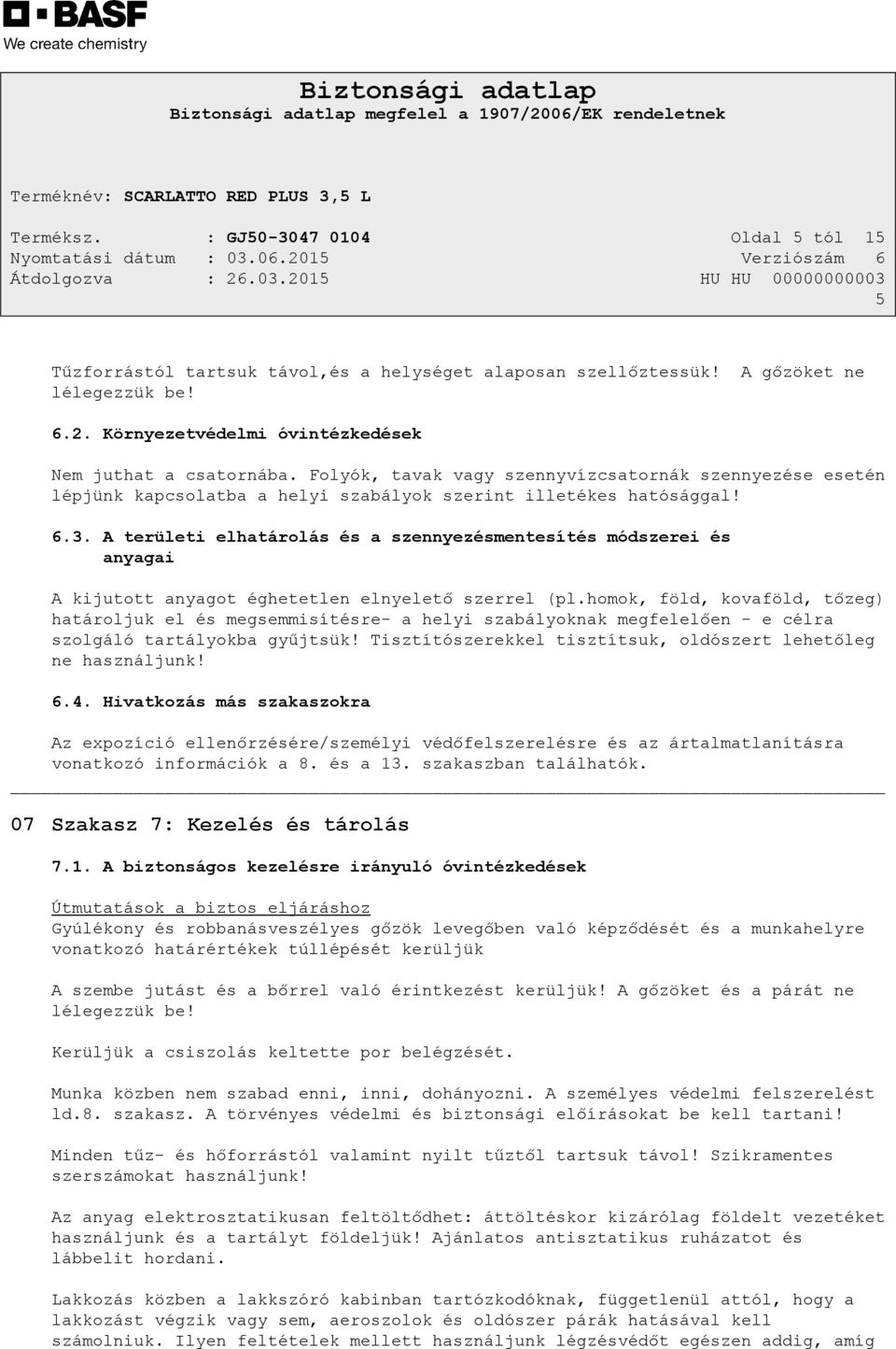 A területi elhatárolás és a szennyezésmentesítés módszerei és anyagai A kijutott anyagot éghetetlen elnyelető szerrel (pl.