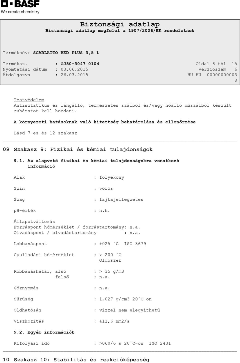 szakasz 09 Szakasz 9: Fizikai és kémiai tulajdonságok 9.1. Az alapvető fizikai és kémiai tulajdonságokra vonatkozó információ Alak Szín Szag ph-