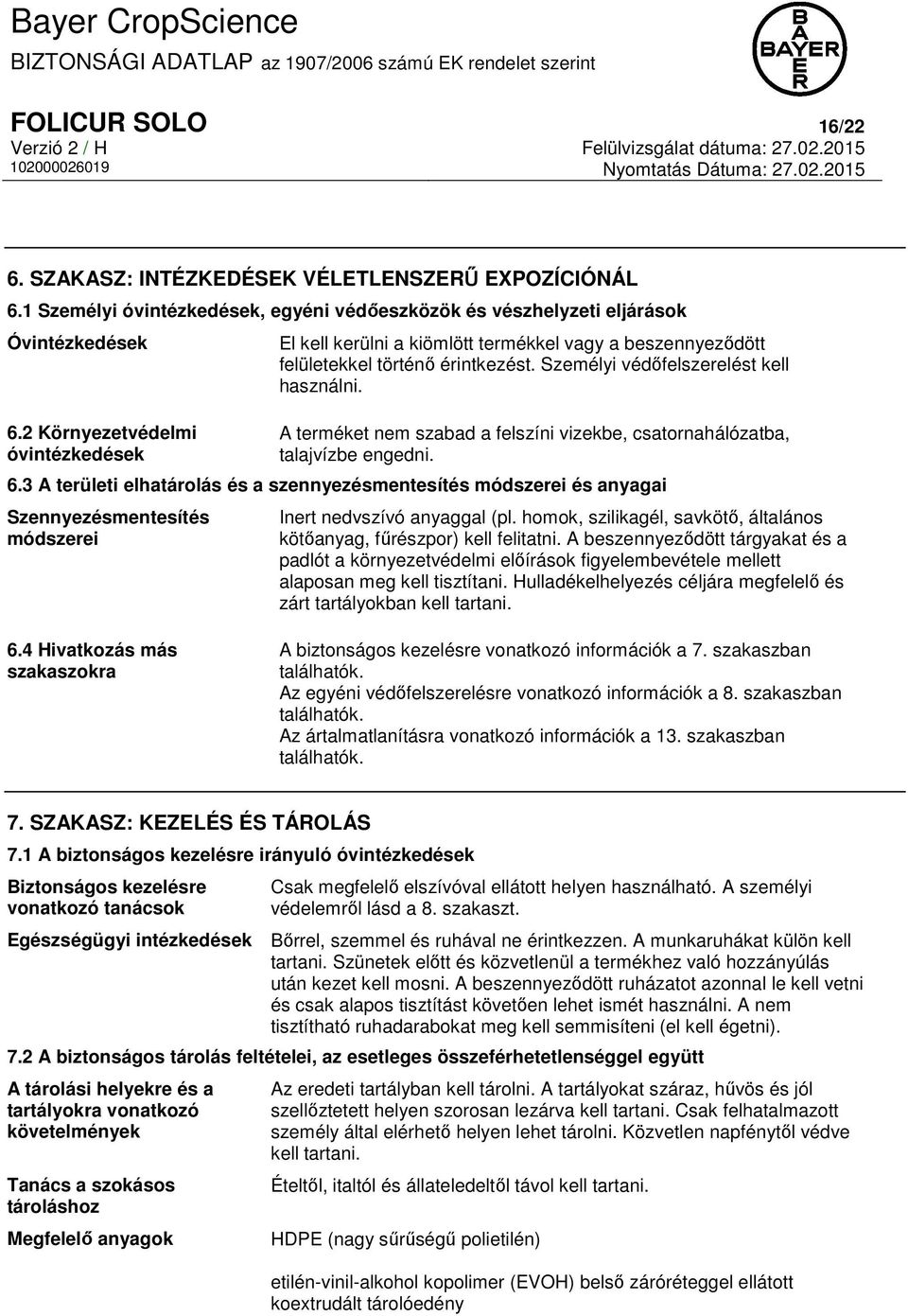 2 Környezetvédelmi óvintézkedések El kell kerülni a kiömlött termékkel vagy a beszennyeződött felületekkel történő érintkezést. Személyi védőfelszerelést kell használni.